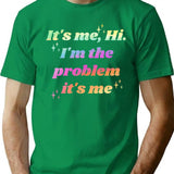 It's Me Hi I'm The Problem It's Me T-Shirt - Green