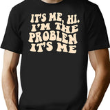 It's Me Hi I'm The Problem T-Shirt - Black