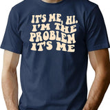 It's Me Hi I'm The Problem T-Shirt - Navy