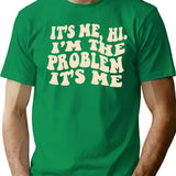 It's Me Hi I'm The Problem T-Shirt - Green