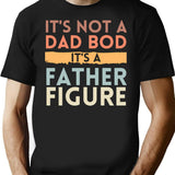 It's Not A Dad Bod It's A Father Figure Fathers Day Funny T-Shirt - Black