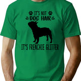 It's Not Dog Hair It's French Bulldog Glitter French Bulldog Art French Bulldog Love French Bulldog Mama French Bulldog Owner French Bulldog T-Shirt - Green