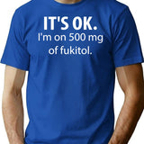 It's Ok I'm On 500 Mg Of Fukitol T-Shirt - Blue