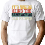 It's Weird Being The Same Age As Old People Funny Vintage T-shirt Retirement Gift Being The Same Age Tee Birthday Gift - White