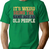 It's Weird Being The Same Age As Old People Funny Vintage T-shirt Retirement Gift Being The Same Age Tee Birthday Gift - Green