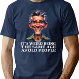 It's Weird Being The Same Age As Old People Tee - Navy