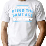 It's Weird Being The Same Age As Old People T-Shirt - White