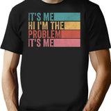Its Me Hi Im The Problem (1) T-Shirt - Black