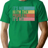 Its Me Hi Im The Problem (1) T-Shirt - Green