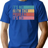 Its Me Hi Im The Problem (1) T-Shirt - Blue