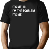 Its Me Hi Im The Problem (2) T-Shirt - Black