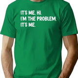 Its Me Hi Im The Problem (2) T-Shirt - Green