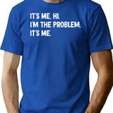 Its Me Hi Im The Problem (2) T-Shirt - Blue