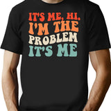 Its Me Hi Im The Problem (3) T-Shirt - Black