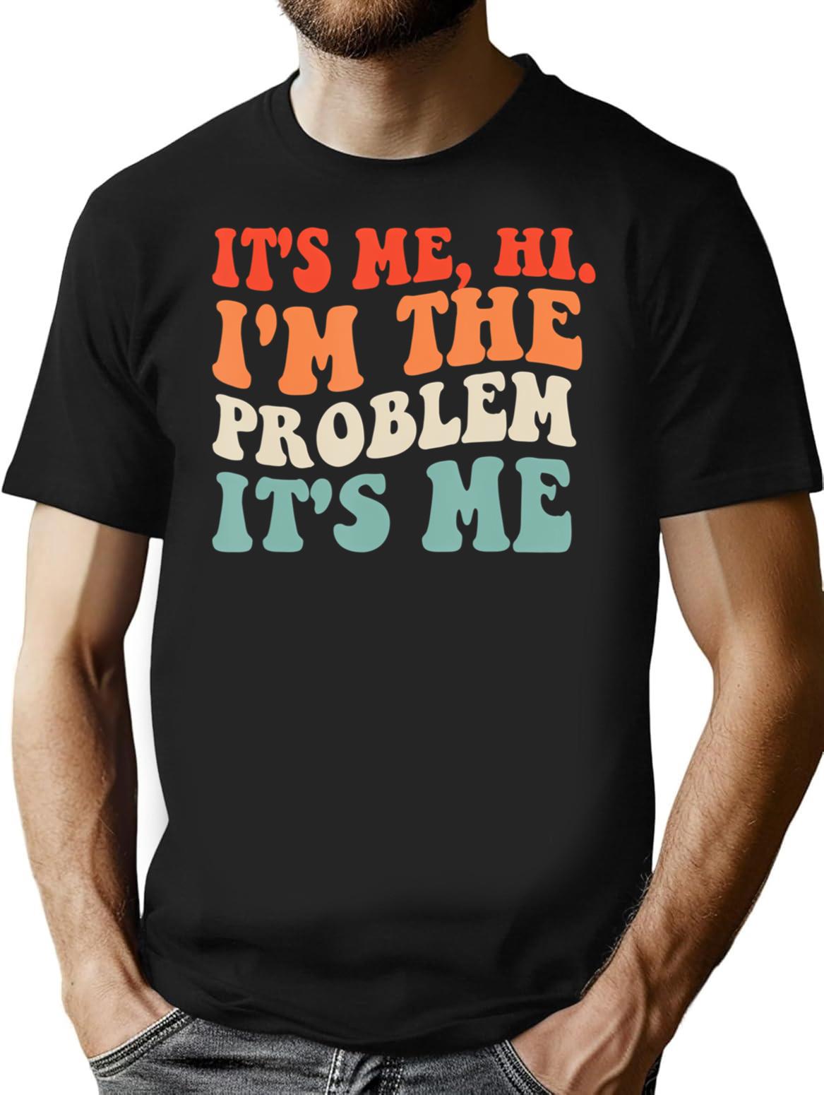 Its Me Hi Im The Problem (3) T-Shirt - Black