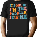 Its Me Hi Im The Problem (4) T-Shirt - Black