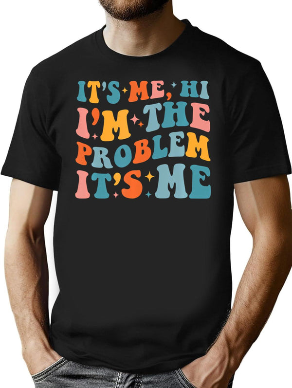 Its Me Hi Im The Problem (4) T-Shirt - Black