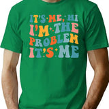 Its Me Hi Im The Problem (4) T-Shirt - Green