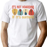 Its Not Hoarding If Its Guitars Funny Guitarist Gift T-Shirt - White