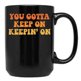 Joe Dirt You Gotta Keep On Keepin' On Black Coffee Mug - Black