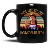 Joe Dirt You Like To See Homos Naked Movies Vintage Birthday Valentine Joe Dirt Merica 4Th Of July Tee Black Coffee Mug