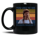 Joe Dirt - You Like To See Homos Naked - Retro Style Black Coffee Mug