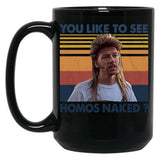 Joe Dirt - You Like To See Homos Naked - Retro Style Black Coffee Mug
