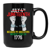Juneteenth Because My Ancestors Weren'T Free In 1776 Gear Black Coffee Mug - Black