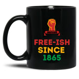 Juneteenth Free-Ish Since 1865 Juneteenth Black Coffee Mug