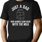 Just A Dad Who Always Came Back With The Milk T-Shirt - Black
