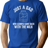 Just A Dad Who Always Came Back With The Milk T-Shirt - Blue