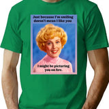 Just Because I'm Smiling Does't Mean I Like You T-Shirt - Green