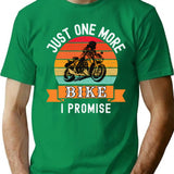 Just One More Bike I Promise (funny Biker Gift) T-Shirt - Green