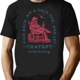 Kick Back Sip A Cold One And Let Chatgpt Do The Thinking T-Shirt - Black