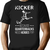 Kicker Because Quarterbacks Need Heroes Too I T-Shirt - Black