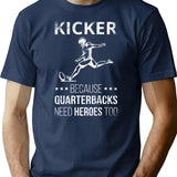 Kicker Because Quarterbacks Need Heroes Too I T-Shirt - Navy