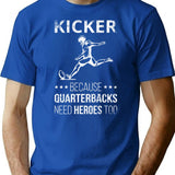Kicker Because Quarterbacks Need Heroes Too I T-Shirt - Blue