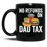 No Refunds On Dad Tax Funny Father'S Day Dad Tax Gear Black Coffee Mug
