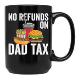 No Refunds On Dad Tax Funny Father'S Day Dad Tax Gear Black Coffee Mug - Black