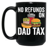 No Refunds On Dad Tax Funny Father'S Day Dad Tax Gear Black Coffee Mug