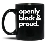 Openly Black And Proud Black Coffee Mug
