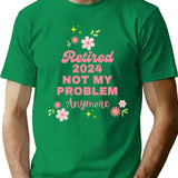 Retired 2024 Not My Problem Anymore T-Shirt for Men & Women, T-Shirts Graphic Tee - Green