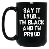Say It Loud Im Black And Im Proud Black Coffee Mug