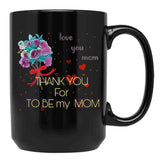 Thank You For Be My Mom Black Gift Coffee Mug - Black