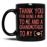 Thank You For Being A Mum To Me And A Grandmother To My Cat Black Gift Coffee Mug