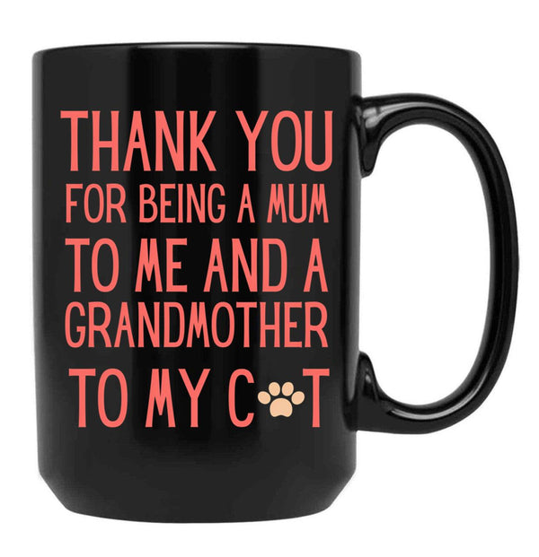 Thank You For Being A Mum To Me And A Grandmother To My Cat Black Gift Coffee Mug - Black