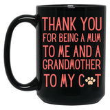 Thank You For Being A Mum To Me And A Grandmother To My Cat Black Gift Coffee Mug