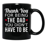 Thank You For Being The Dad You Didn'T Have To Be - Gift For Stepdad Fathers Day Black Gift Coffee Mug - Black
