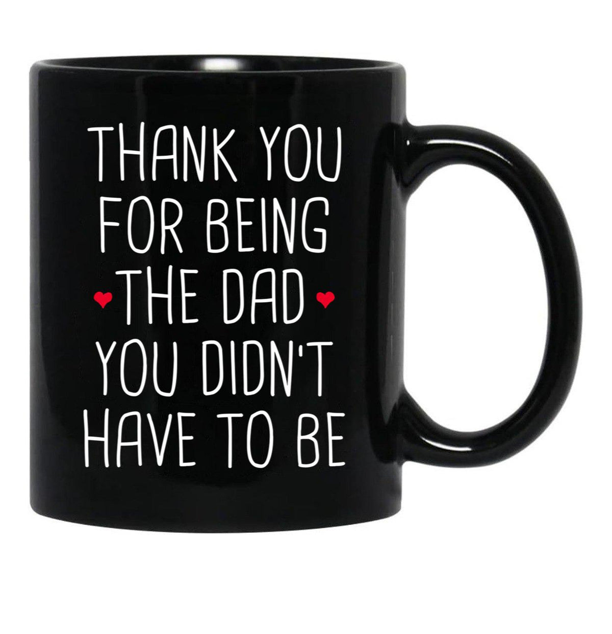 Thank You For Being The Dad You Didn'T Have To Be - Stepdad Fathers Day Gift Black Gift Coffee Mug - Black
