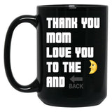 Thank You Mom Love You To The Moon And Back From Egyape Artists (3Rd Design) Black Gift Coffee Mug